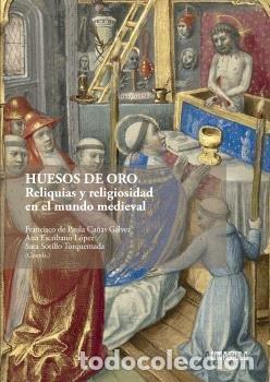 Livres: HUESOS DE ORO RELIQUIAS Y RELIGIOSIDAD EN EL MUNDO MEDIEVAL - FRANCISCO DE PAULA CA&Ntilde;AS GALVEZ