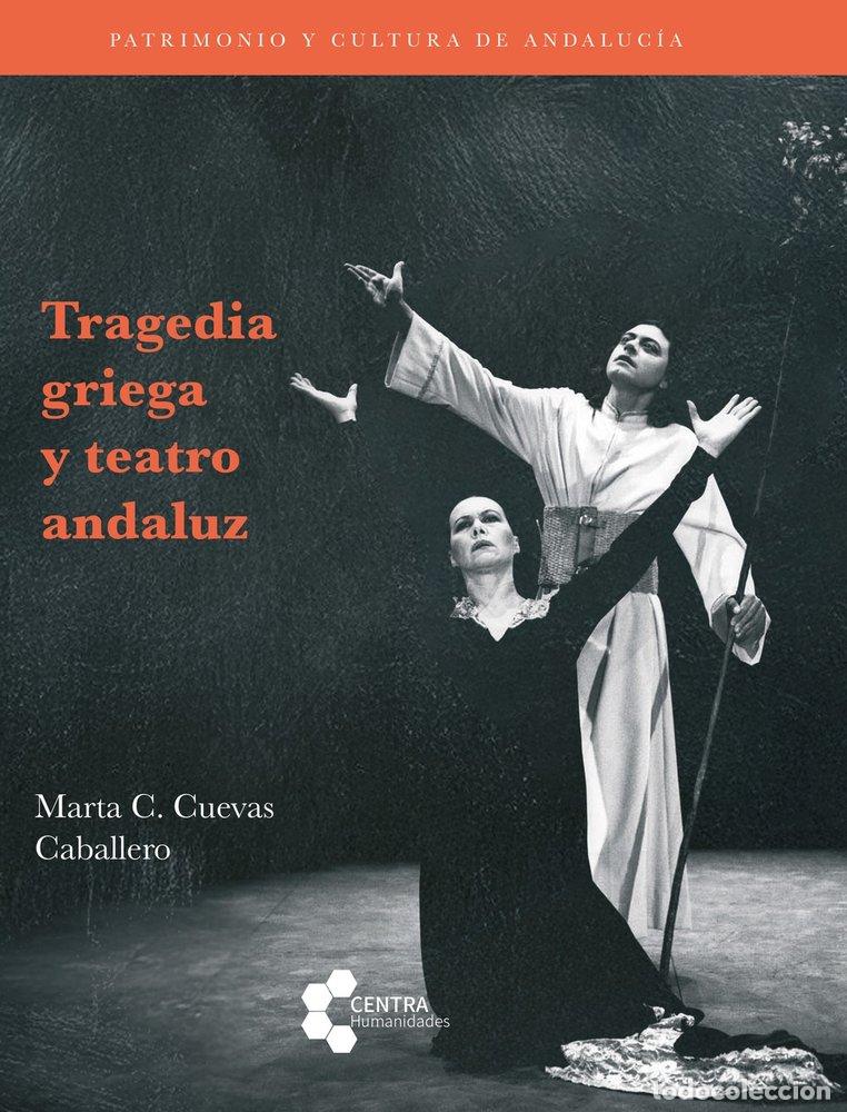 Libros: TRAGEDIA GRIEGA Y TEATRO ANDALUZ - CUEVAS CABALLERO, MARTA C