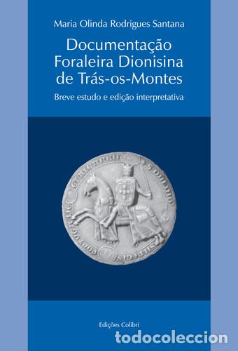 Libros: DOCUMENTA&Ccedil;&Atilde;O FORALEIRA DIONISINA DE TR&Aacute;S-OS-MONTESBREVE ESTUDO E EDI&Ccedil;&Atilde;O INTERPRETATIVA - Olinda Rodr