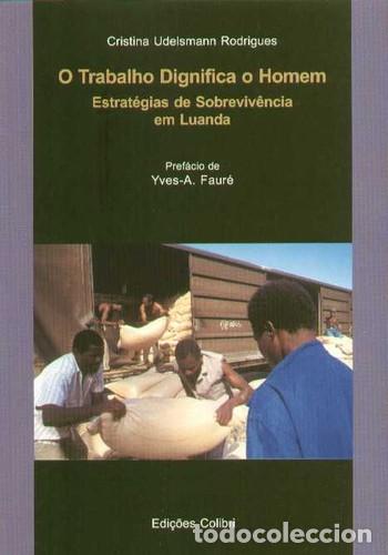 books: O TRABALHO DIGNIFICA O HOMEMESTRAT&Eacute;GIAS DE SOBREVIV&Ecirc;NCIA EM LUANDA - Udelsmann Rodrigues, Cristina