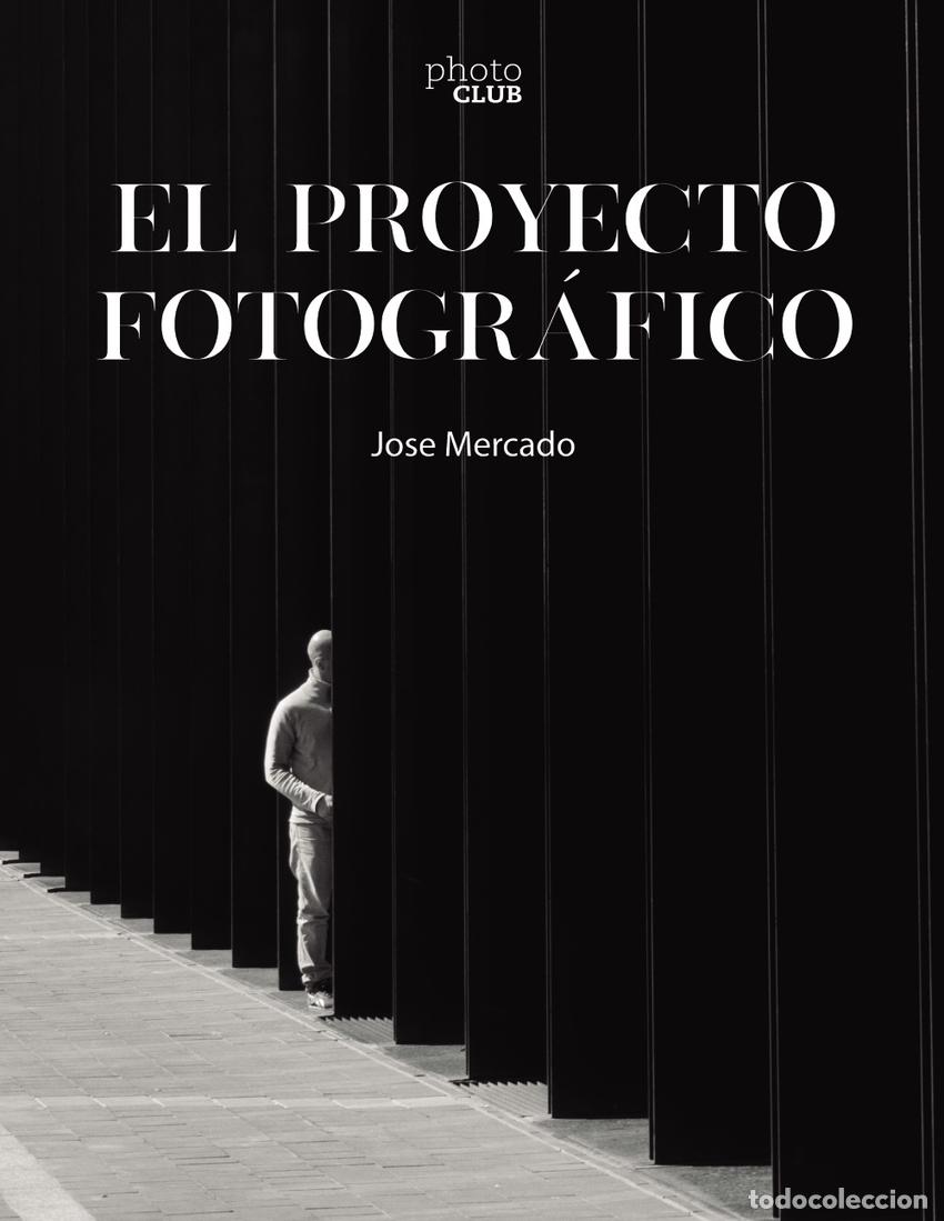 Libri: EL PROYECTO FOTOGR&Aacute;FICO - Mercado, Jose