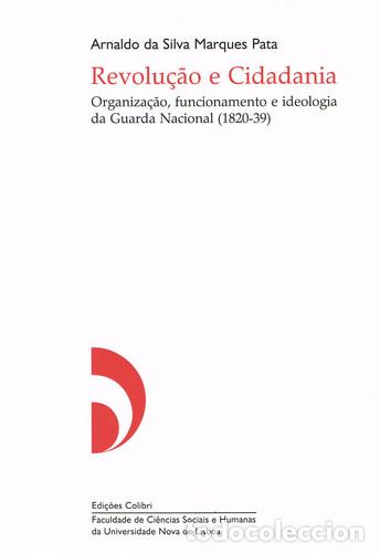 Livros: REVOLU&Ccedil;&Atilde;O E CIDADANIA - ORGANIZA&Ccedil;&Atilde;O, FUNCIONAMENTO E IDEOLOGIA DA GUARDA NACIONAL (1820-39) - da Sil