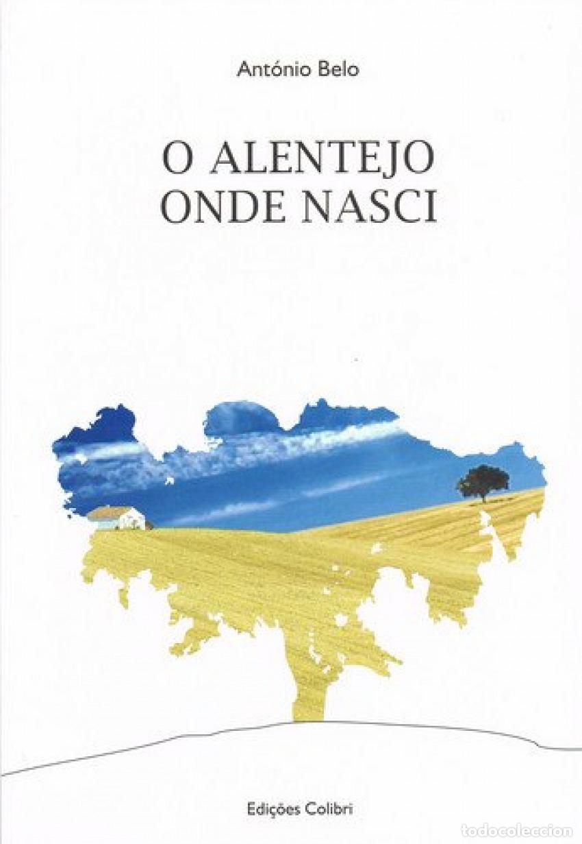 Livros: O ALENTEJO ONDE NASCI - Belo, Ant&oacute;nio