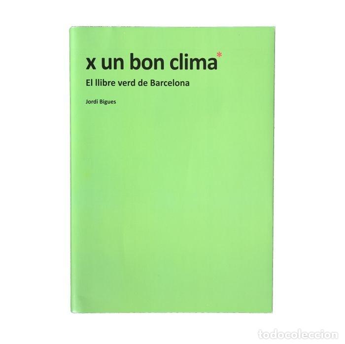 Libros: X UN BON CLIMA. EL LLIBRE VERD DE BARCELONA - BIGUES BALCELLS, JORDI