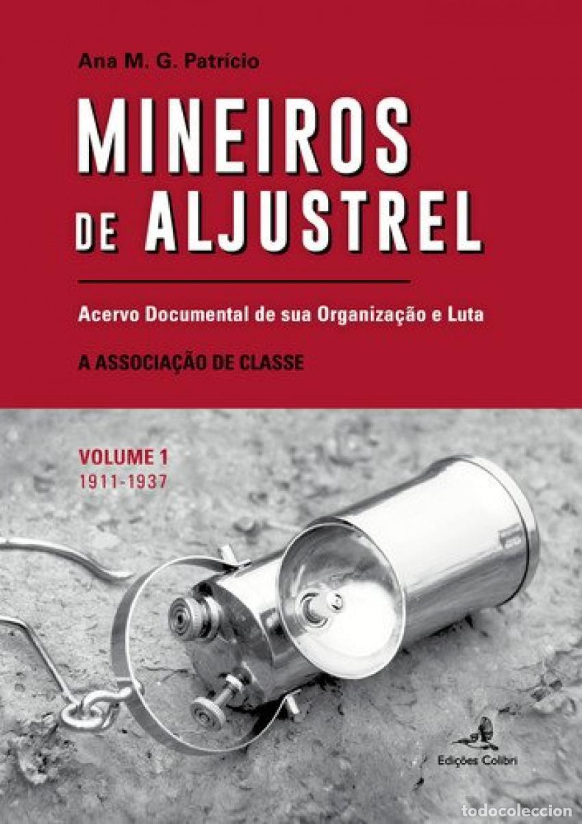 B&uuml;cher: MINEIROS DE ALJUSTREL: (VOL. 1)ACERVO DOCUMENTAL DE SUA ORGANIZA&Ccedil;&Atilde;O E LUTA - M G Patr&iacute;cio, Ana