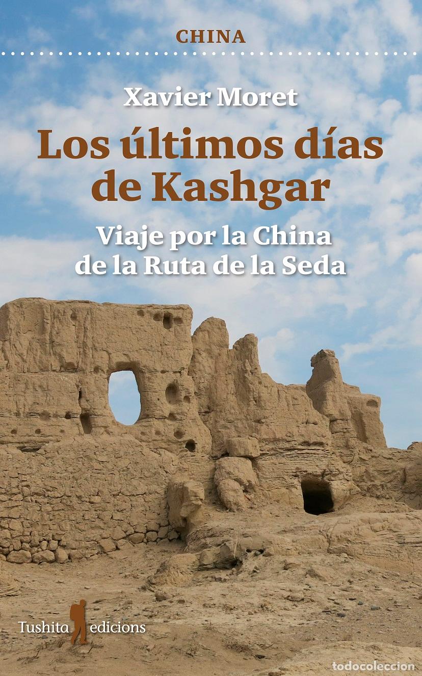 Livros: LOS ULTIMOS DIAS DE KASHGAR - XAVIER MORET