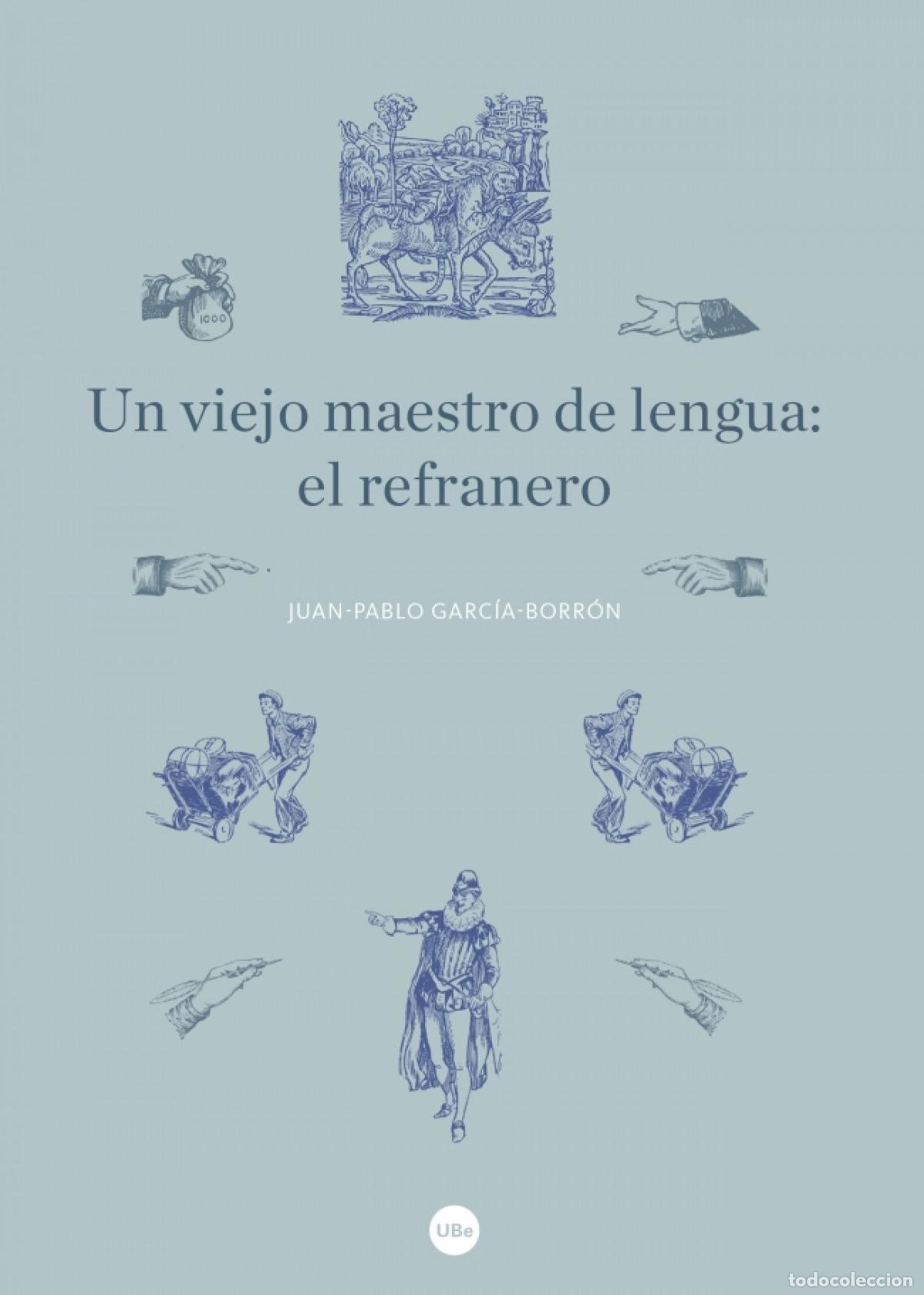 Libros: UN VIEJO MAESTRO DE LENGUA: EL REFRANERO - Garc&iacute;a Borron, Juan Pablo