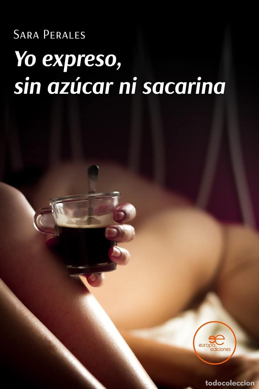 Libros: YO EXPRESO, SIN AZ&Uacute;CAR NI SACARINA - Perales, Sara