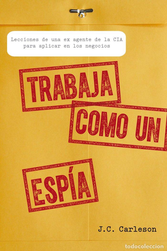 Libros: TRABAJA COMO UN ESPIA - CARLESON, J C