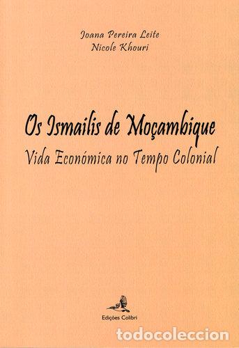 Livres: OS ISMAILIS DE MO&Ccedil;AMBIQUE - VIDA ECON&Oacute;MICA NO TEMPO COLONIAL - oana Pereira Leite e Nicole Khouri