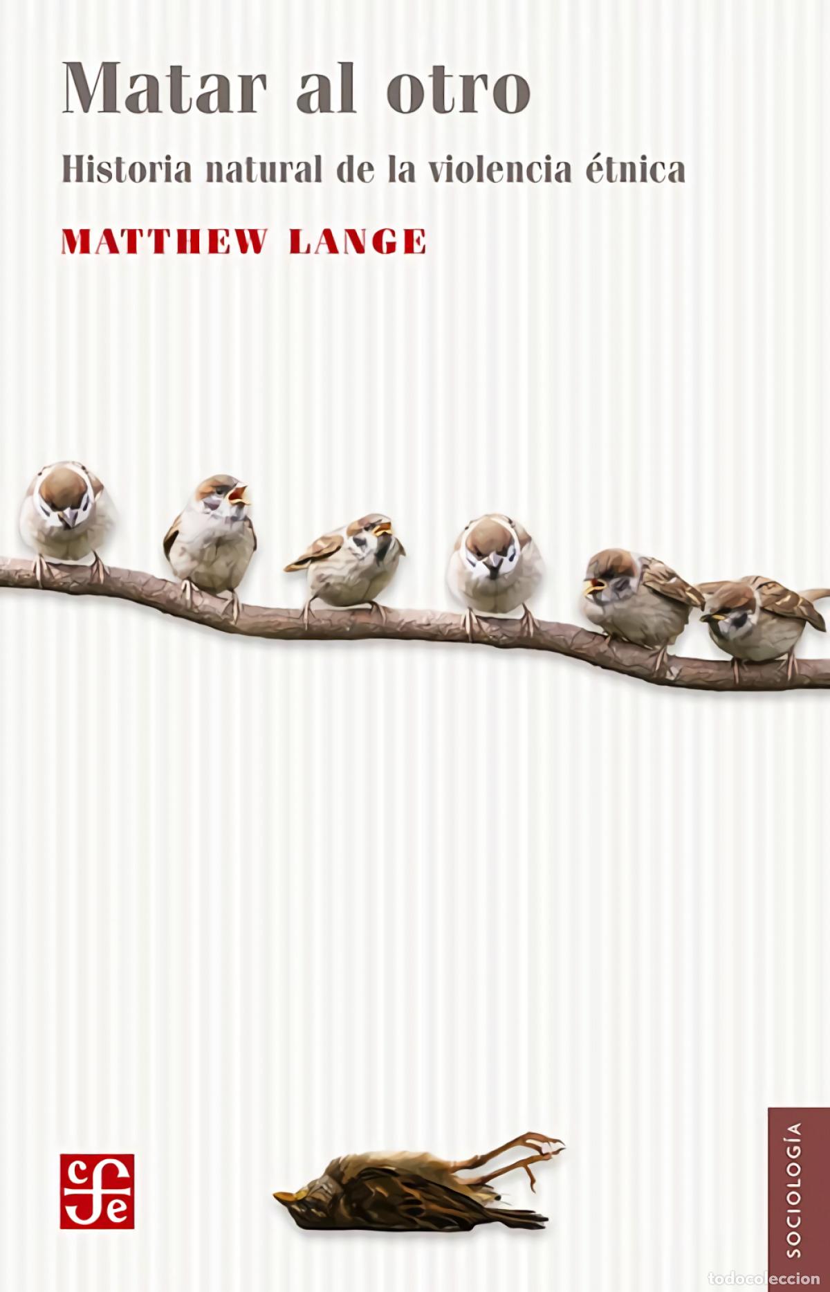 Libros: MATAR AL OTRO. UNA HISTORIA NATURAL DE LA VIOLENCIA &Eacute;TNICA - LANGE, MATTHEW
