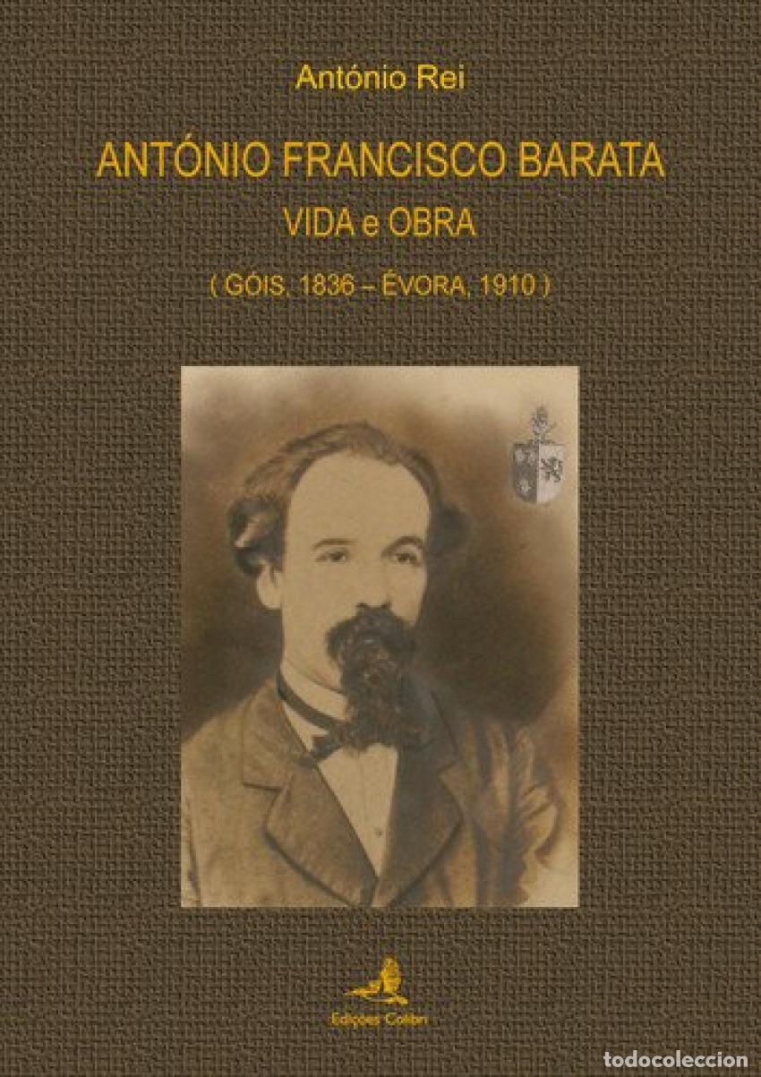 Libros: ANT&Oacute;NIO FRANCISCO BARATAVIDA E OBRA (G&Oacute;IS, 1936: &Eacute;VORA, 1910) - Rei, Ant&oacute;nio