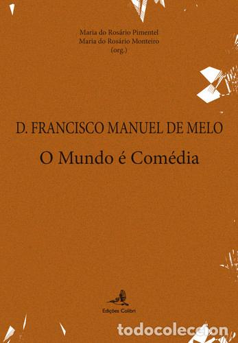 B&uuml;cher: D. FRANCISCO MANUEL DE MELO O MUNDO &Eacute; COM&Eacute;DIA - Historia y arqueologia