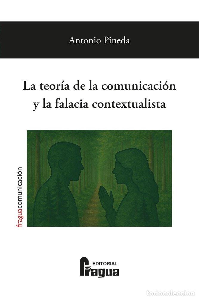 B&uuml;cher: LA TEORIA DE LA COMUNICACION Y LA FALACIA CONTEXTUALISTA - PINEDA, ANTONIO