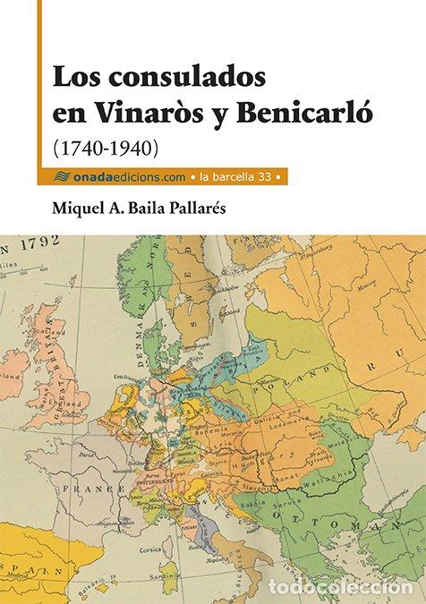 Livros: LOS CONSULADOS EN VINAR&Ograve;S Y BENICARL&Oacute; (1740-1940) - BAILA PALLARES, MIQUEL ANGEL