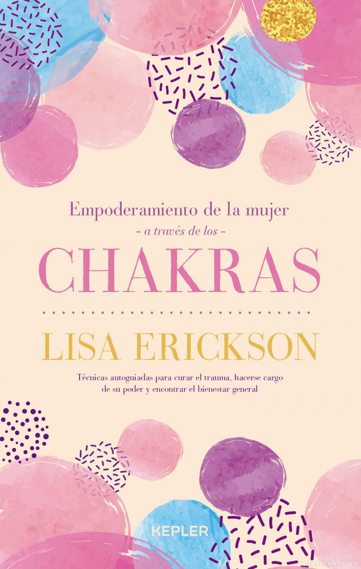 Libros: EMPODERAMIENTO DE LA MUJER A TRAV&Eacute;S DE LOS CHAKRAS - Erickson, Lisa