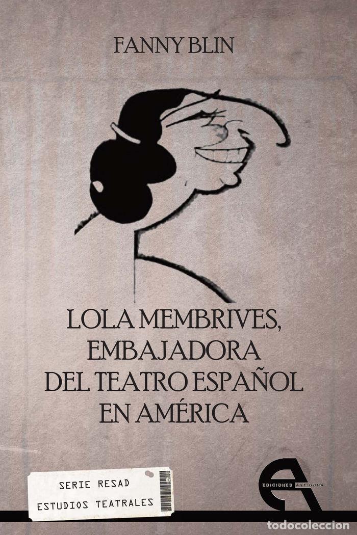 Libros: LOLA MEMBRIVES. EMBAJADORA DEL TEATRO ESPA&Ntilde;OL EN AMERICA - BLIN, FANNY