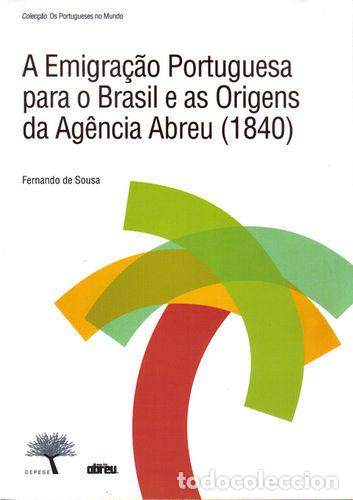 Libros: A EMIGRA&Ccedil;&Atilde;O PORTUGUEDA PARA O BRASIL E AS ORIGENS DA AG&Ecirc;NCIA ABREU - FERNANDO DE SOUSA