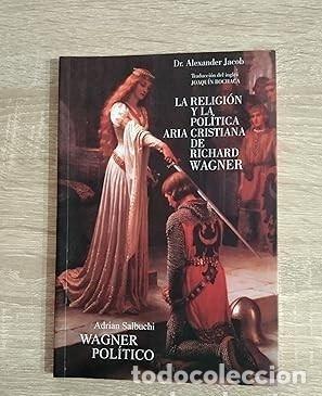 Libros: LA RELIGION Y LA POLITICA ARIA CRISTIANA DE RICHARD WAGNER - Jacob, Dr. Alexander EDICIONES OJEDA
