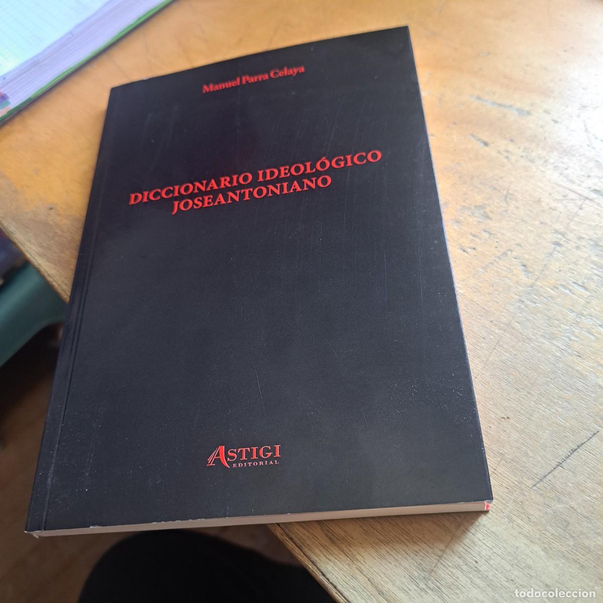 Libros: DICCIONARIO IDEOL&Oacute;GICO JOSEANTONIANO Manuel Parra Celaya Editorial Astigi, 2021 LIBRO NUEVO 158