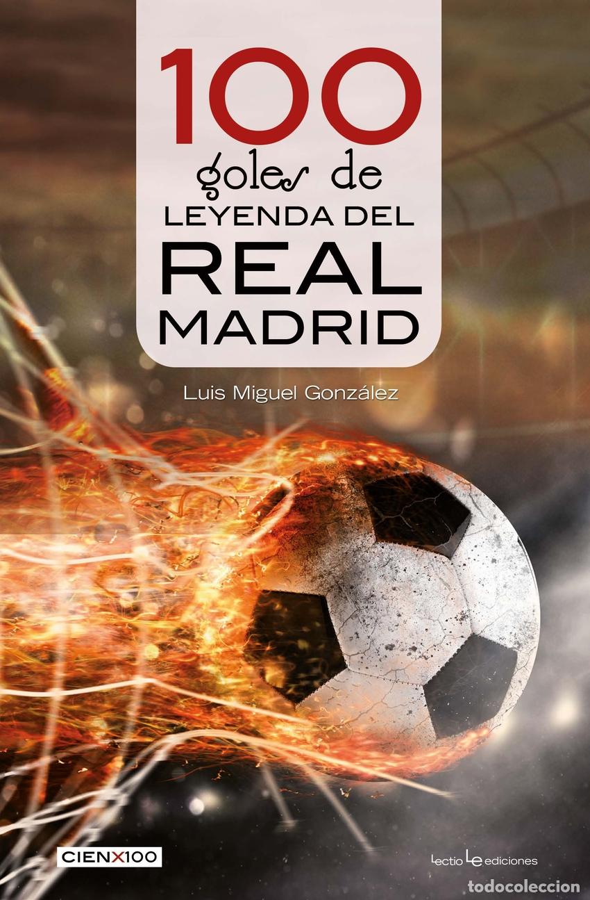 B&uuml;cher: 100 GOLES DE LEYENDA DEL REAL MADRID - Gonz&aacute;lez L&oacute;pez, Lu&iacute;s Miguel