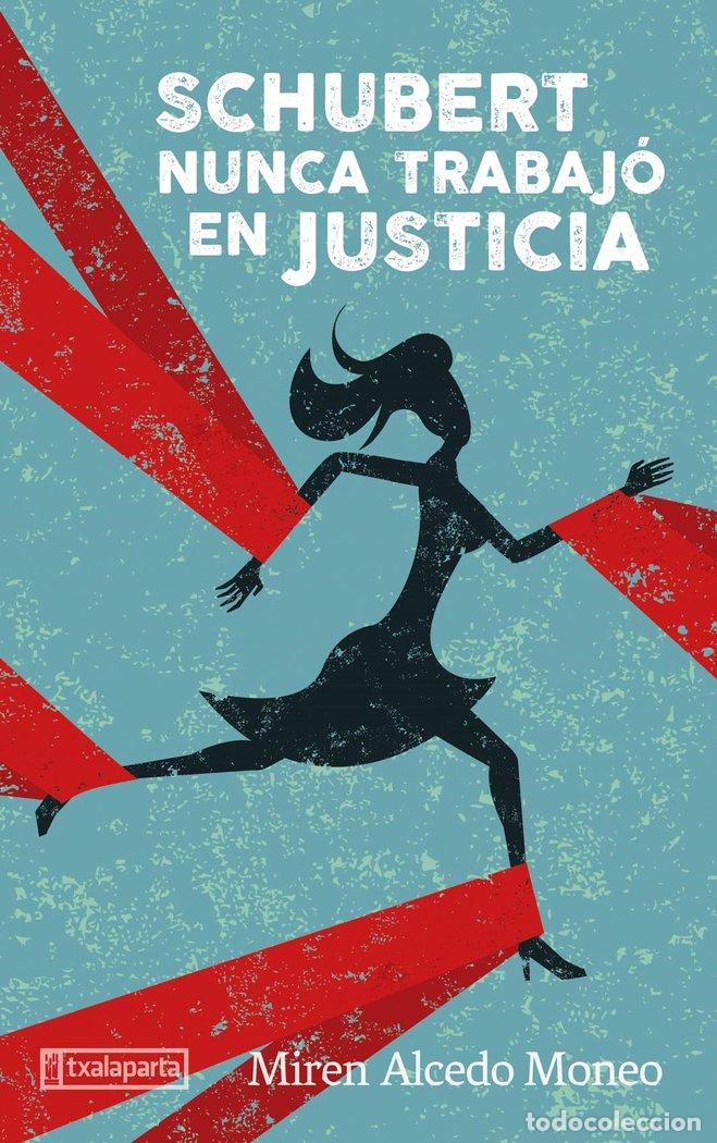 B&uuml;cher: SCHUBERT NUNCA TRABAJO EN JUSTICIA - ALCEDO MONEO, MIREN