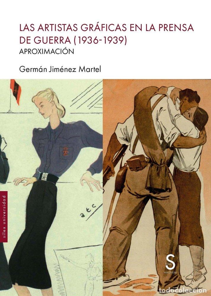 Livros: LAS ARTISTAS GRAFICAS EN LA PRENSA DE GUERRA 1936 1939 - JIMENEZ MARTEL, GERMAN
