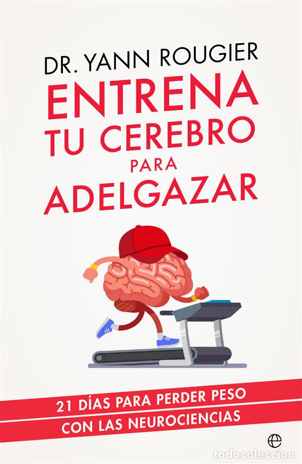 Libros: ENTRENA TU CEREBRO PARA ADELGAZAR - Rougier, Yann