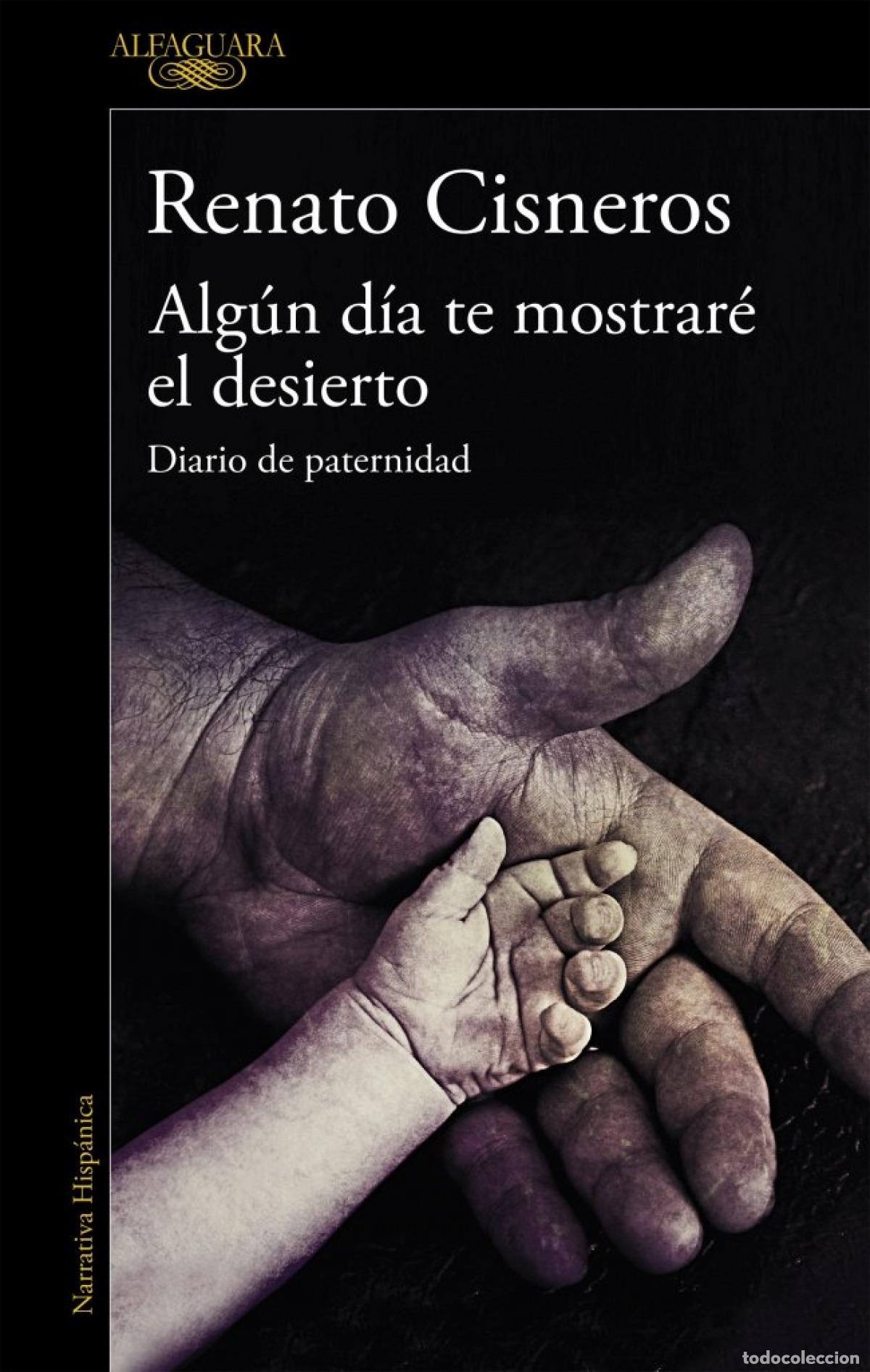 Libros: ALG&Uacute;N D&Iacute;A TE MOSTRAR&Egrave; EL DESIERTO - Cisneros, Renato