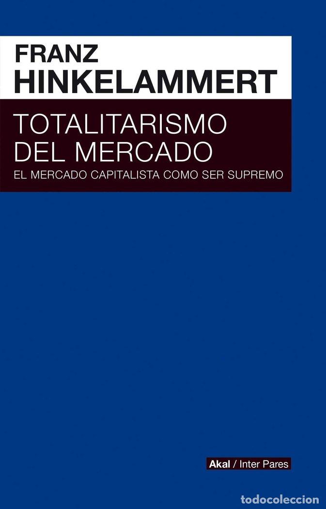 Libri: TOTALITARISMO DEL MERCADO - HINKELAMMERT, FRANZ JOSEF