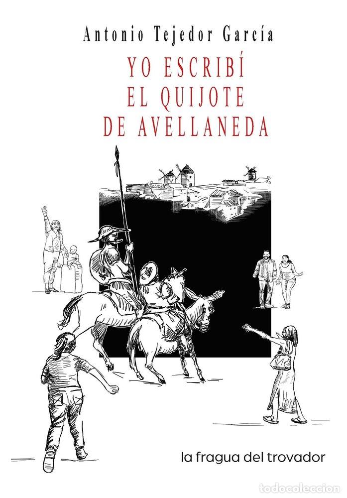 Libri: YO ESCRIBI EL QUIJOTE DE AVELLANEDA - TEJEDOR GARCIA, ANTONIO