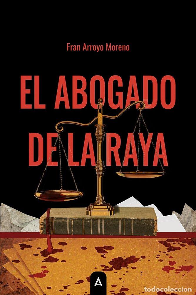 Libri: EL ABOGADO DE LA RAYA - ARROYO MORENO, FRAN