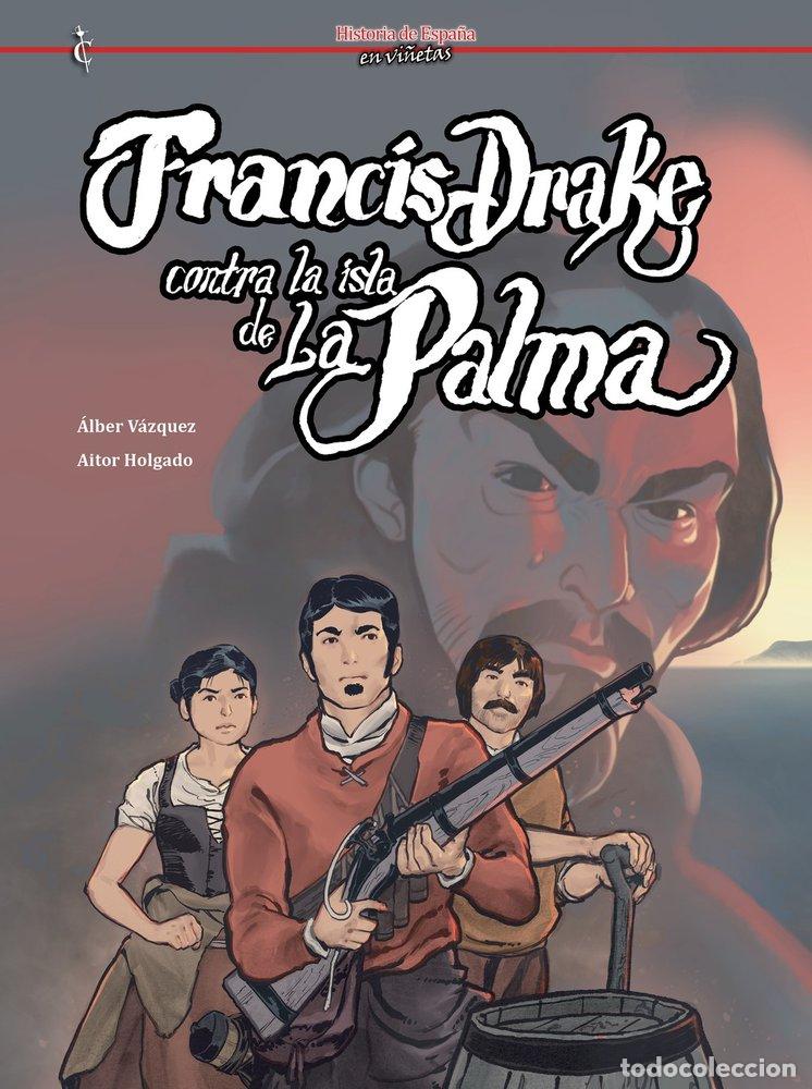 Libros: FRANCIS DRAKE CONTRA LA ISLA DE LA PALMA - HOLGADO, AITOR