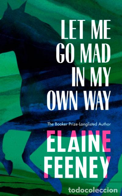 Libros: LET ME GO MAD IN MY OWN WAY - Feeney, Elaine
