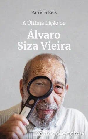 Libros: A &Uacute;LTIMA LI&Ccedil;&Atilde;O DE &Aacute;LVARO SIZA VIEIRA - Patricia Reis