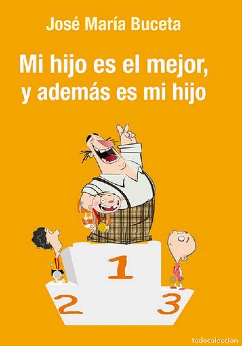 books: MI HIJO ES EL MEJOR, Y ADEM&Aacute;S ES MI HIJO: MANUAL DE CABECERA PARA PADRES DE DEPORTISTAS J&Oacute;VENES - Bu
