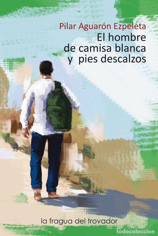 Libri: EL HOMBRE DE CAMISA BLANCA Y PIES DESCALZOS - AGUARON EZPELETA, PILAR