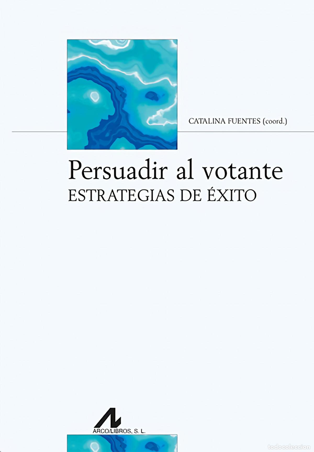 Livres: PERSUADIR AL VOTANTE - Fuentes Rodr&iacute;guez, Catalina