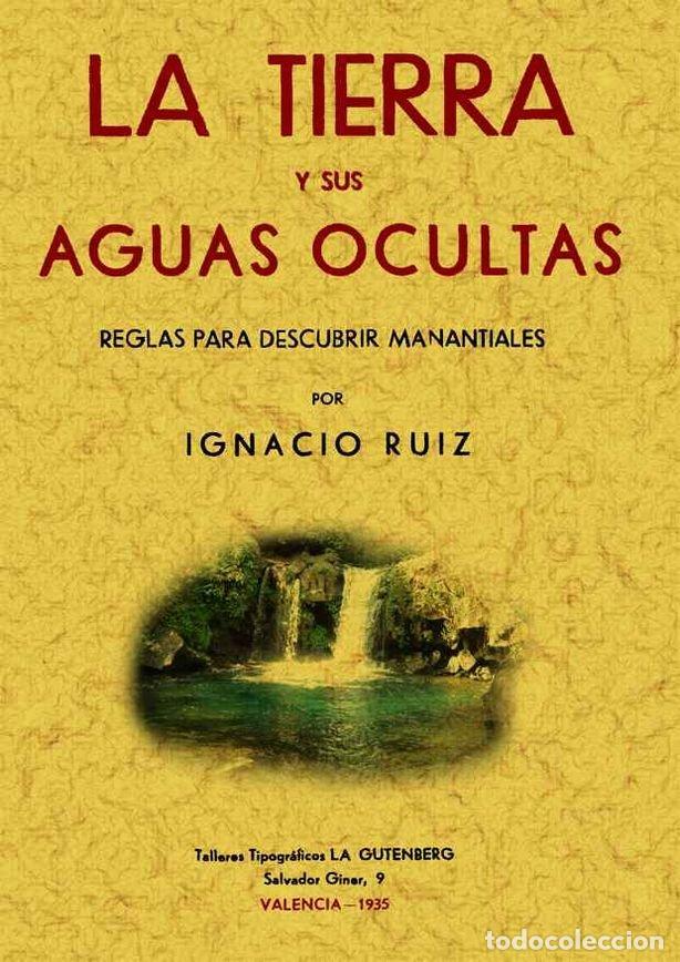 Libros: TIERRA Y SUS AGUAS OCULTAS. REGLAS PARA DESCUBRIR MANANTIALE - RUIZ I&Ntilde;IGUEZ, IGNACIO