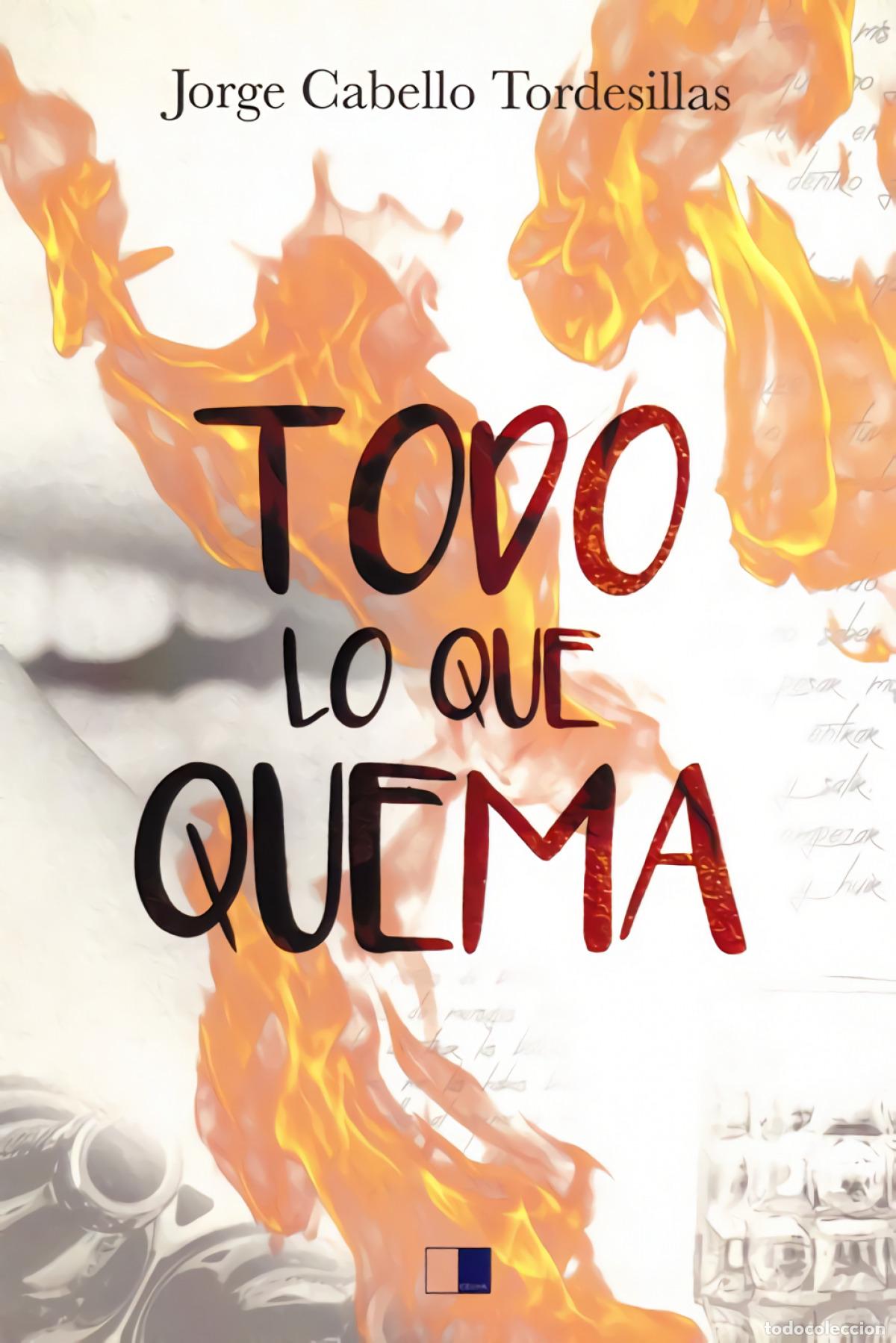 Libros: TODO LO QUE QUEMA - Cabello Tordesillas, Jorge