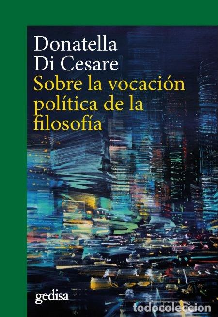 Libros: SOBRE LA VOCACION POLITICA DE LA FILOSOFIA - DI CESARE, DONATELLA