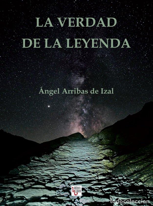 Libri: LA VERDAD DE LA LEYENDA - ARRIBAS DE IZAL, ANGEL
