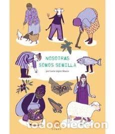 Libros: NOSOTRAS SOMOS SEMILLA - LUCIA LOPEZ MARCO