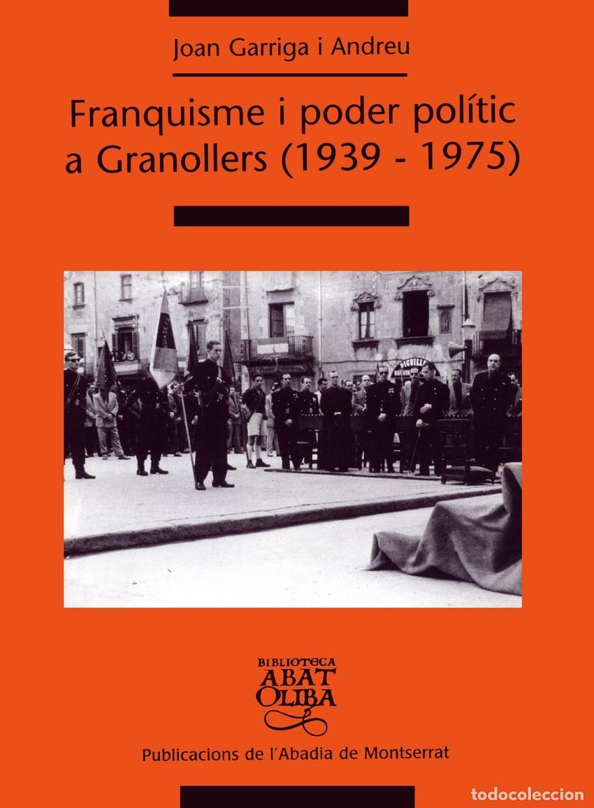 Libros: FRANQUISME I PODER POL&Iacute;TIC A GRANOLLERS (1939-1975) - GARRIGA I ANDREU, JOAN