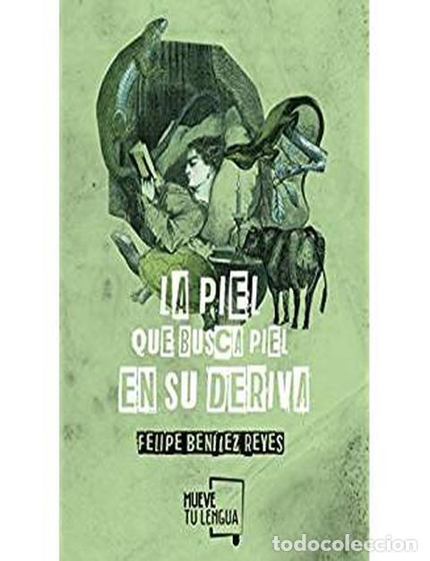 Libros: LA PIEL QUE BUSCA PIEL EN SU DERIVA - Ben&iacute;tez Reyes, Felipe