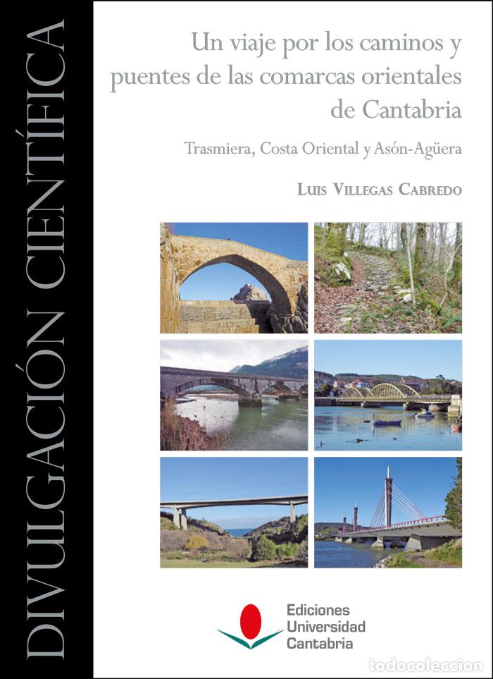 Libros: UN VIAJE POR LOS CAMINOS Y PUENTES DE LAS COMARCAS ORIENTALES DE CANTABRIA: TRASMIERA, COSTA ORIENTA