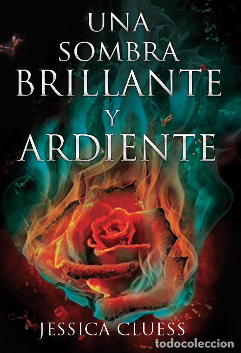 Libros: UNA SOMBRA BRILLANTE Y ARDIENTE - CLUESS, JESSICA