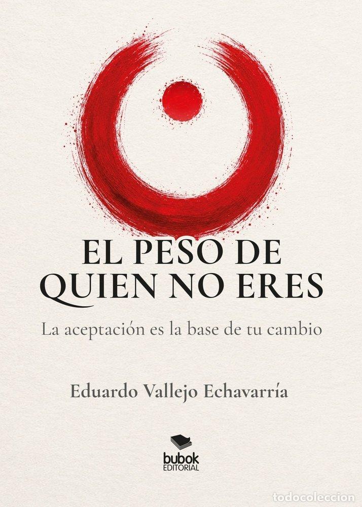 Livros: EL PESO DE QUIEN NO ERES - VALLEJO ECHAVARRIA, EDUARDO