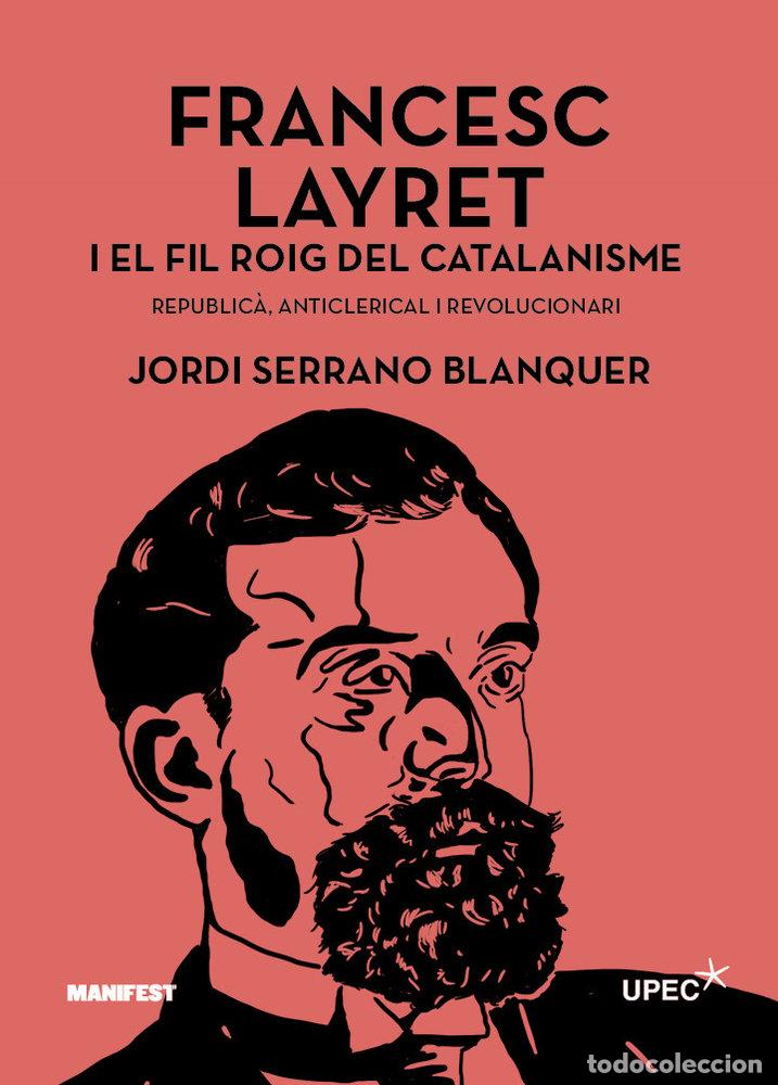 Livros: FRANCESC LAYRET I EL FIL ROIG DEL CATALANISME - SERRANO BLANQUER, JORDI