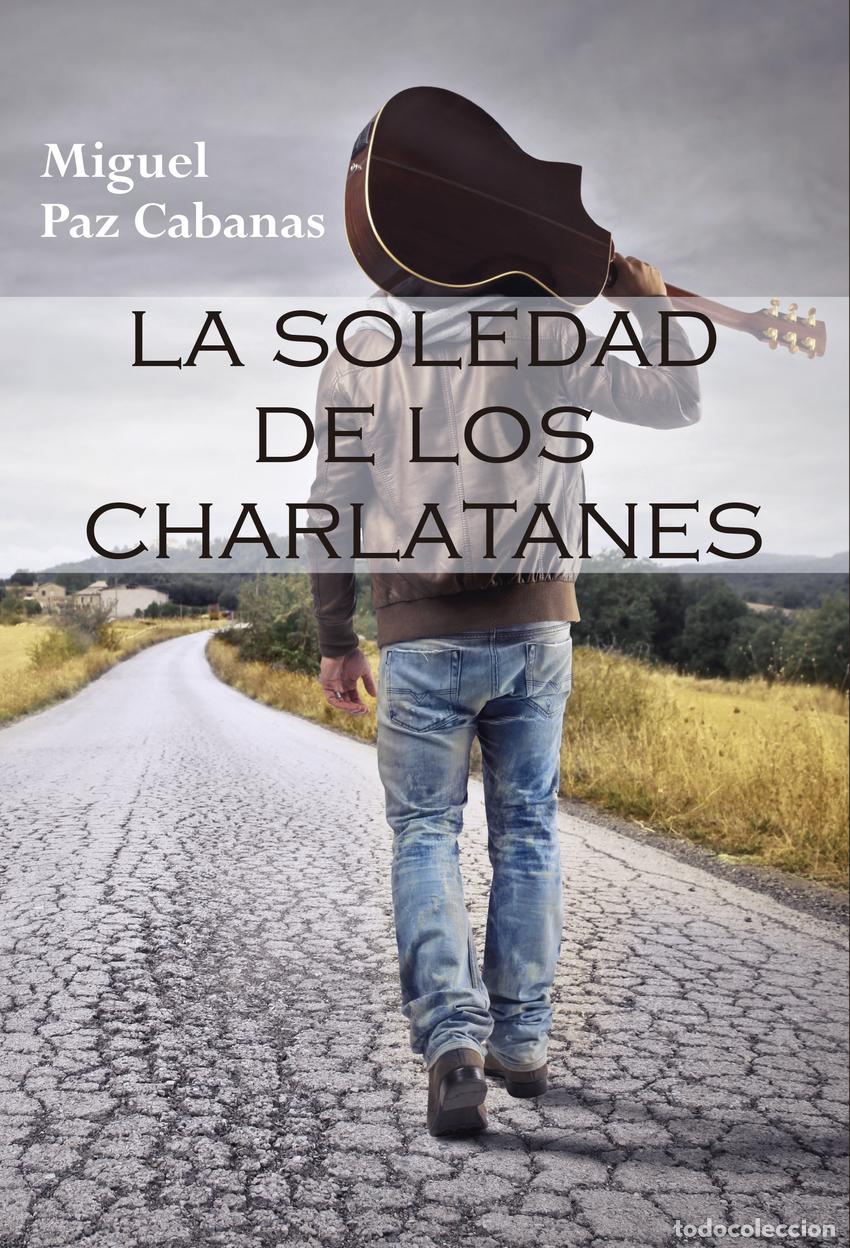Libros: LA SOLEDAD DE LOS CHARLATANES - Paz Cabanas, Miguel
